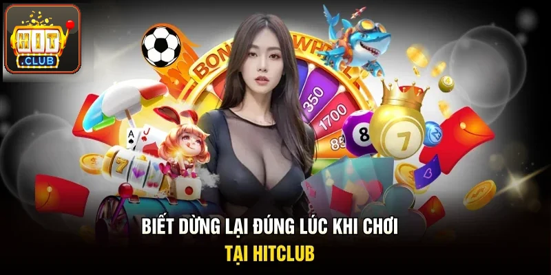 Biết dừng lại đúng lúc khi anh em chơi tại Hitclub