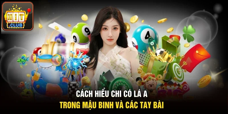 Cách hiểu chi có lá A trong mậu binh và các tay bài 