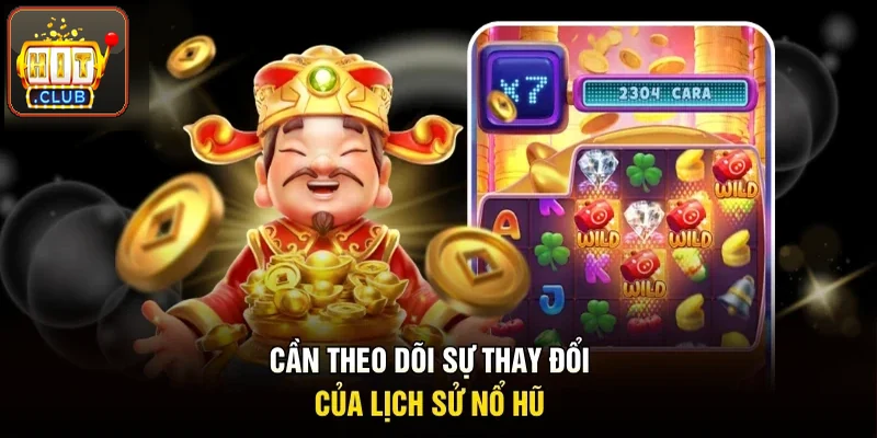 Cần theo dõi biến động của lịch sử nổ hũ