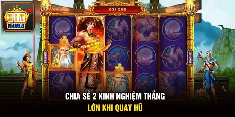 Chia sẻ 2 kinh nghiệm thắng lớn khi quay hũ vàng