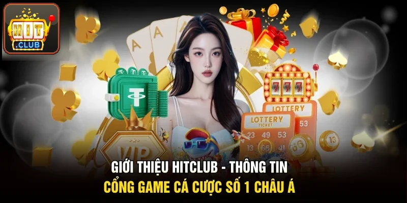 Giới thiệu Hitclub: thông tin cổng game cá cược hàng đầu châu Á