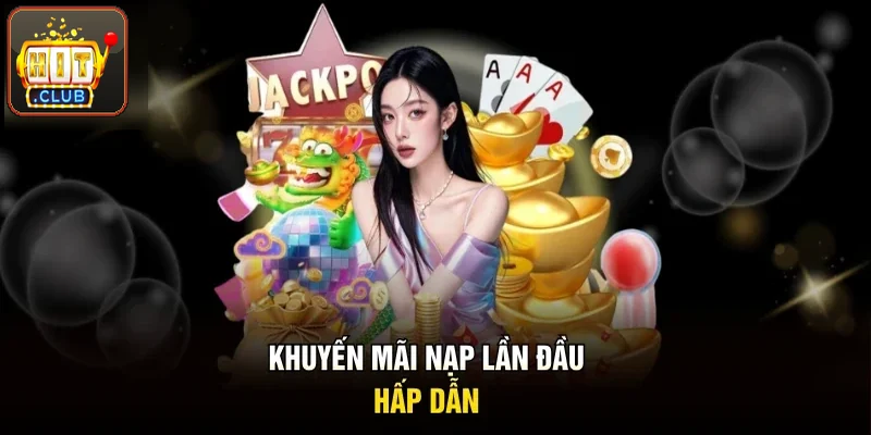 Khuyến mãi nạp lần đầu cực hấp dẫn