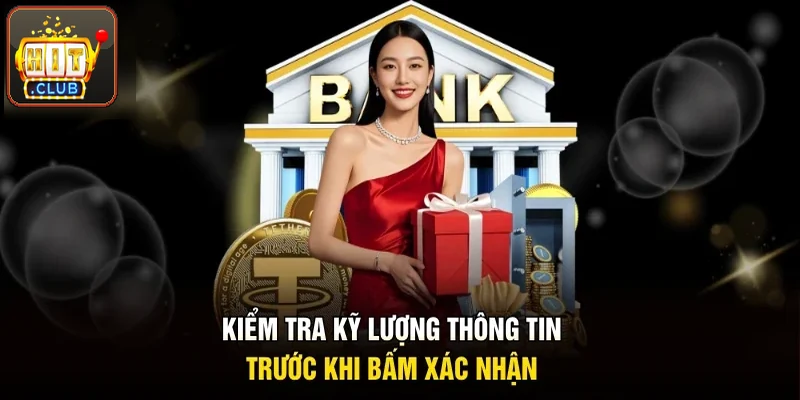 Kiểm tra kỹ lưỡng thông tin trước khi bấm xác nhận