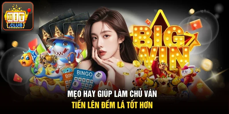 Mẹo hay giúp làm chủ ván tiến lên đếm lá chắc hơn 