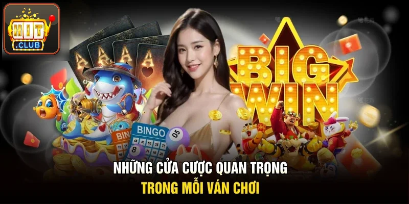 Những cửa cược quan trọng trong mỗi ván