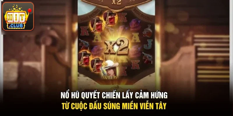 Nổ hũ Quyết Chiến lấy cảm hứng từ đấu súng miền Viễn Tây