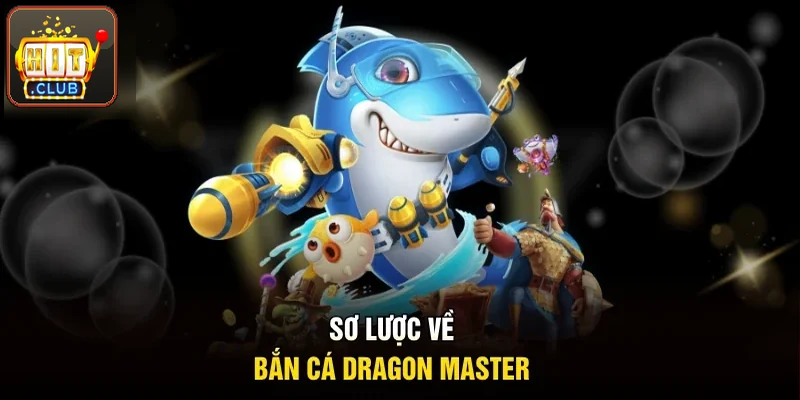 Sơ lược về sảnh bắn cá Dragon Master