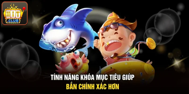 Tính năng khóa mục tiêu giúp bạn bắn chính xác hơn