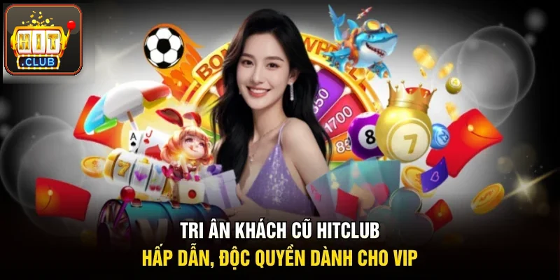 Tri ân khách cũ Hitclub