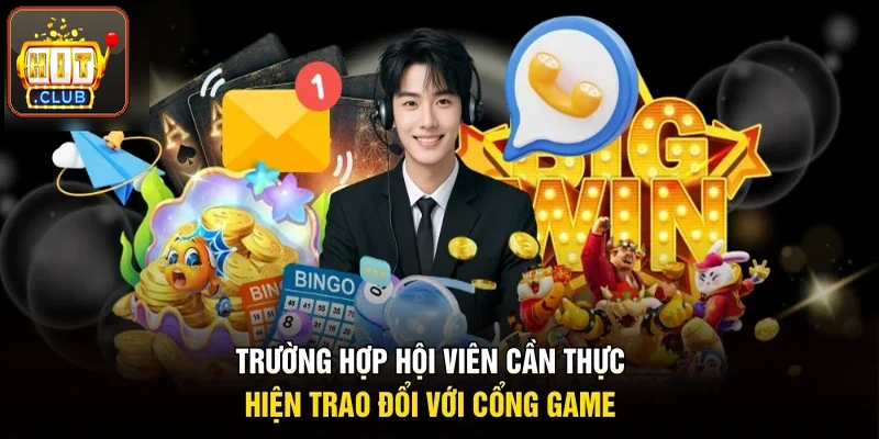 Những trường hợp hội viên nên trao đổi ngay với cổng game
