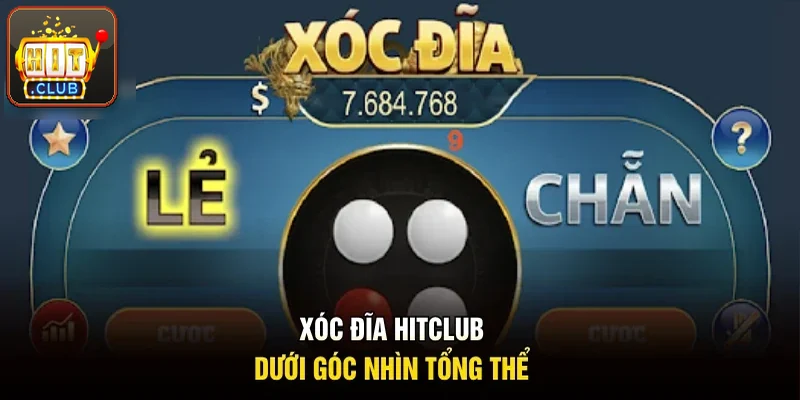 Xóc đĩa Hitclub nhìn tổng thể cho người mới