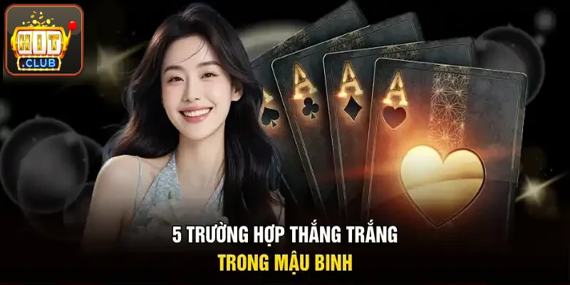 5 trường hợp thắng trắng trong mậu binh