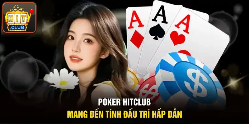 Poker Hitclub mang tới tính đấu trí hấp dẫn