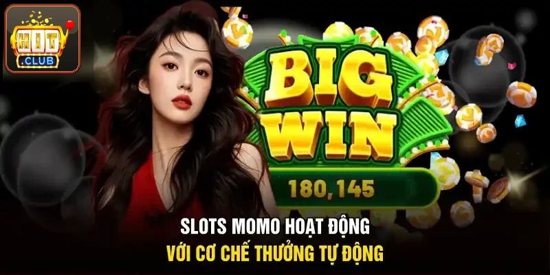 Slots Momo chạy với cơ chế thưởng tự động