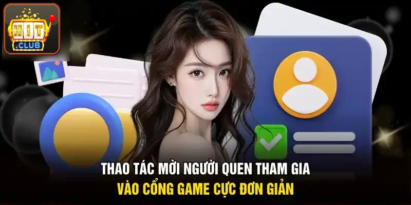 Thao tác mời người quen vào cổng game cực đơn giản